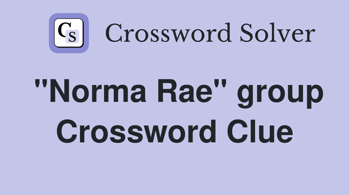 "Norma Rae" group Crossword Clue