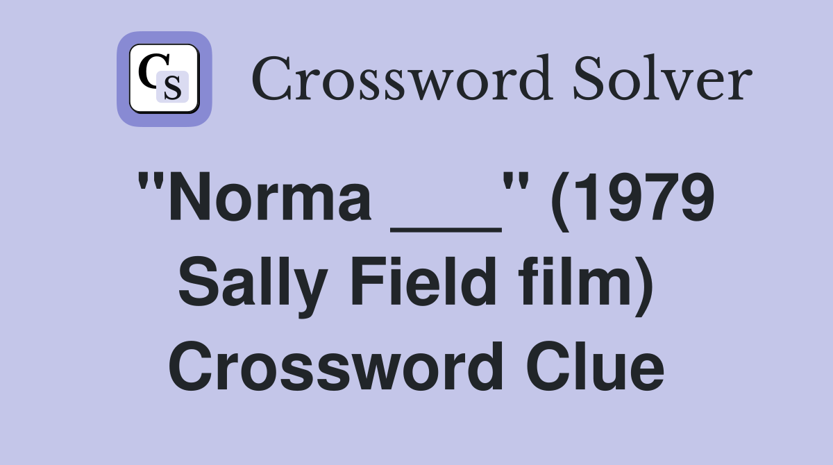 "Norma ___" (1979 Sally Field film) Crossword Clue