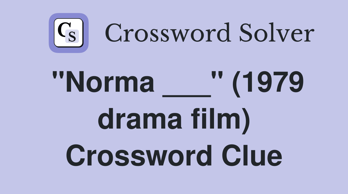 "Norma ___" (1979 drama film) Crossword Clue