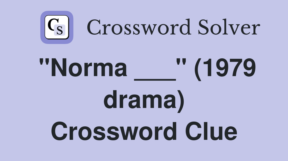 "Norma ___" (1979 drama) Crossword Clue