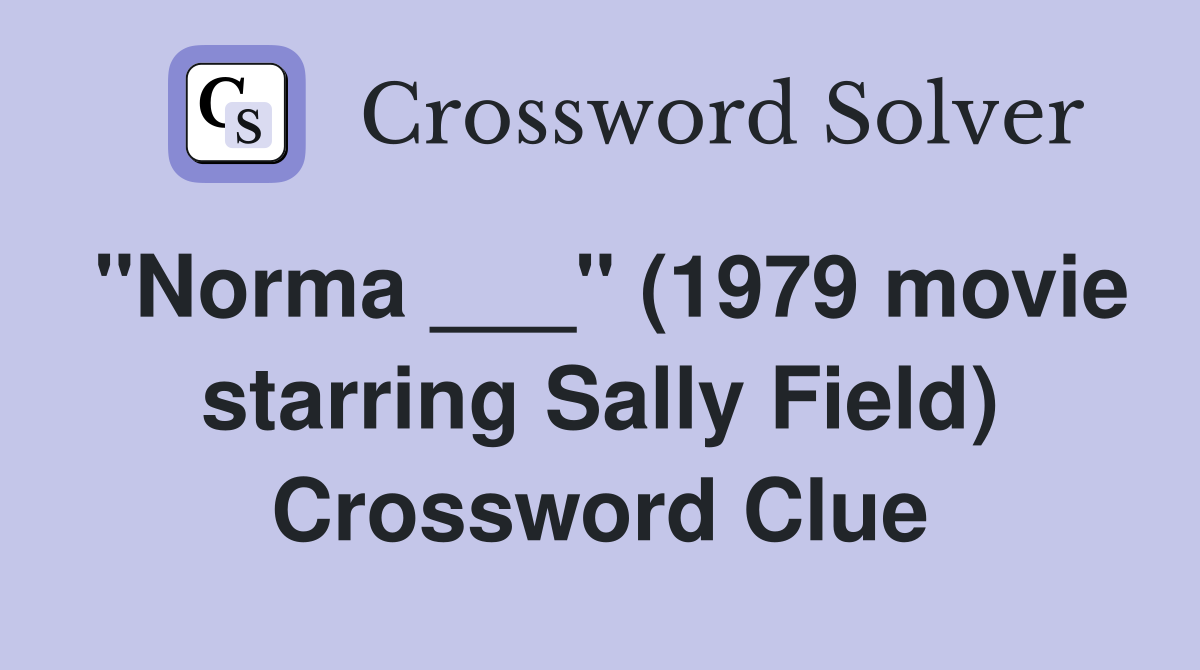 "Norma ___" (1979 movie starring Sally Field) Crossword Clue