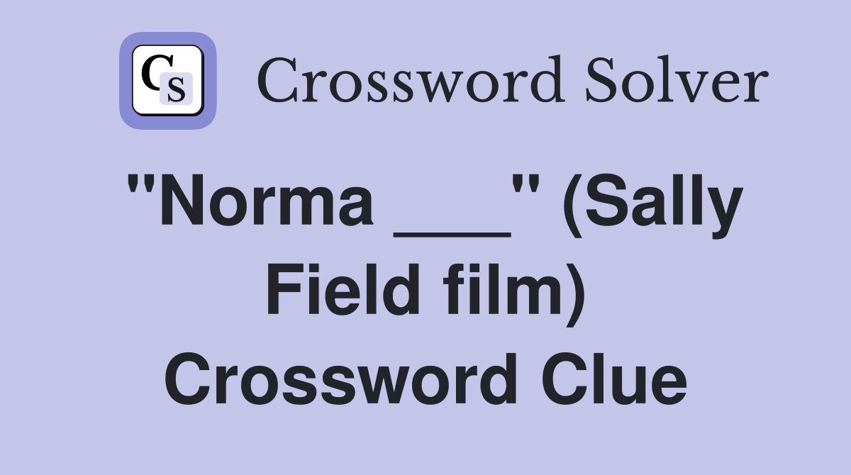 "Norma ___" (Sally Field film) Crossword Clue