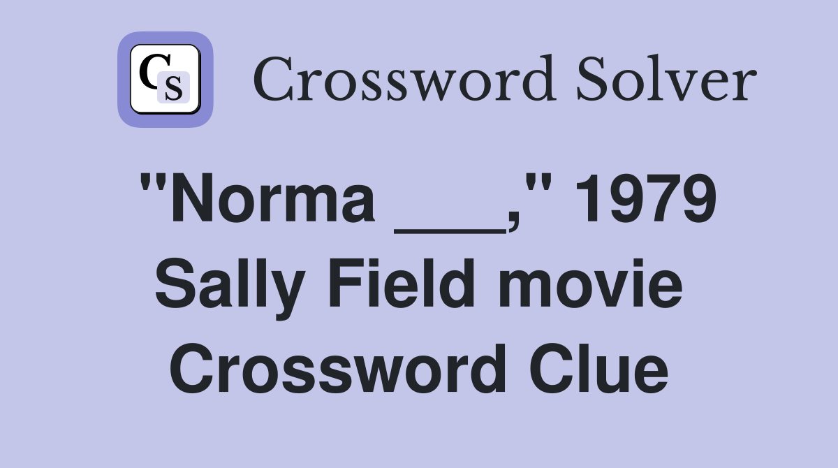 "Norma ___," 1979 Sally Field movie Crossword Clue