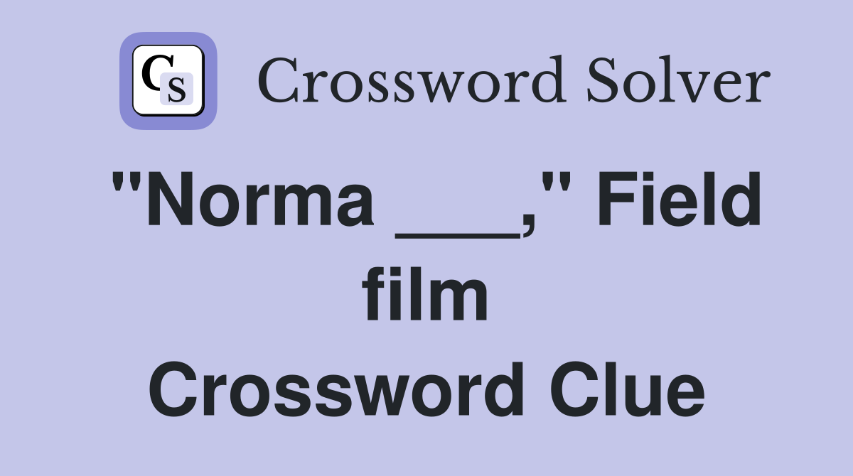 "Norma ___," Field film Crossword Clue