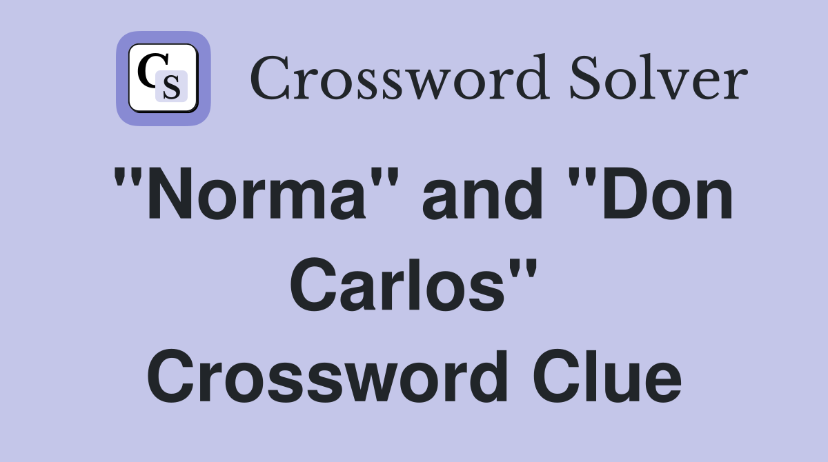 "Norma" and "Don Carlos" Crossword Clue