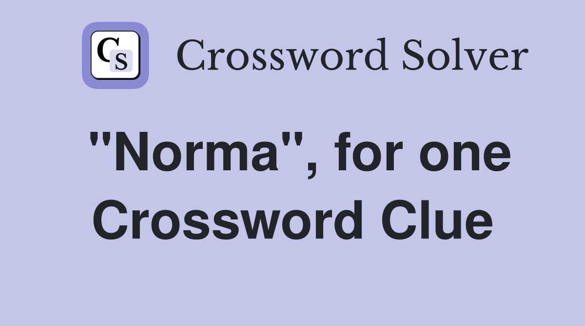 "Norma", for one Crossword Clue