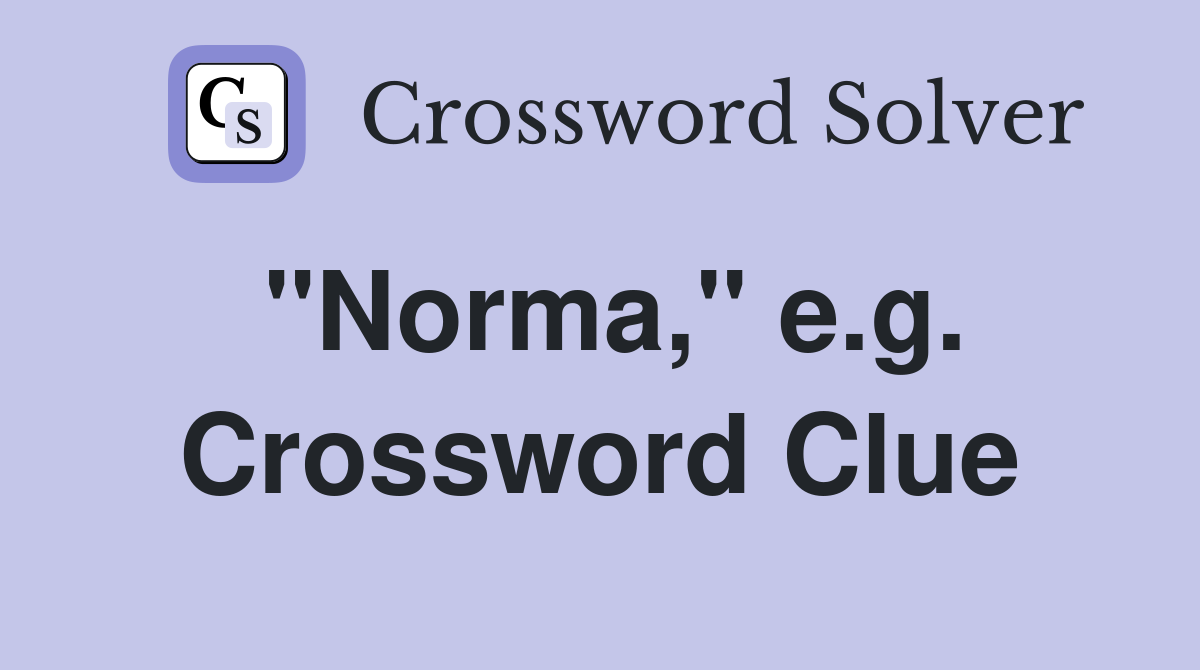 "Norma," e.g. Crossword Clue