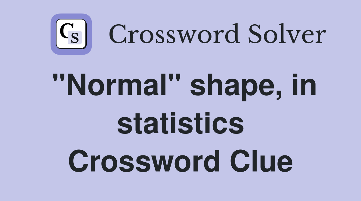 "Normal" shape, in statistics Crossword Clue