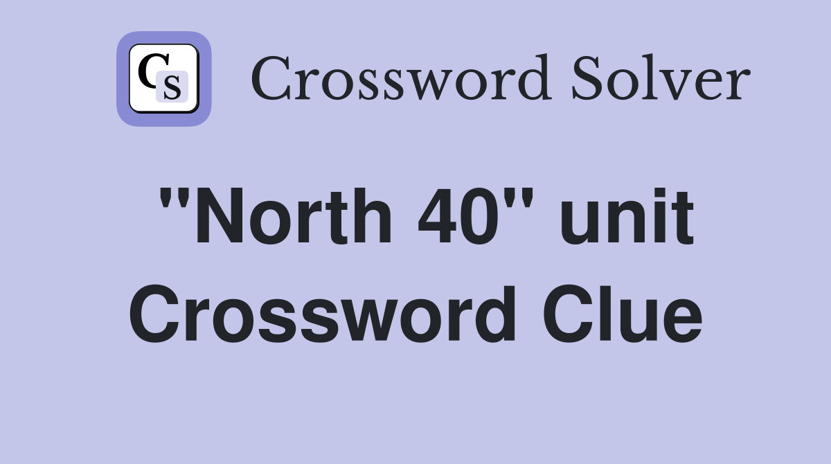 "North 40" unit Crossword Clue