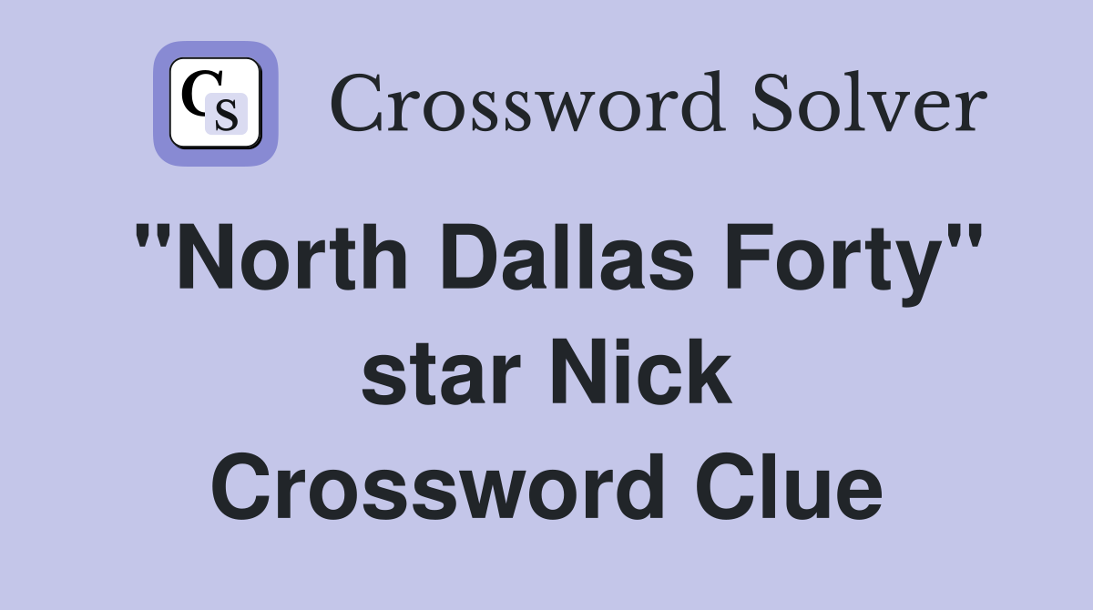 "North Dallas Forty" star Nick Crossword Clue