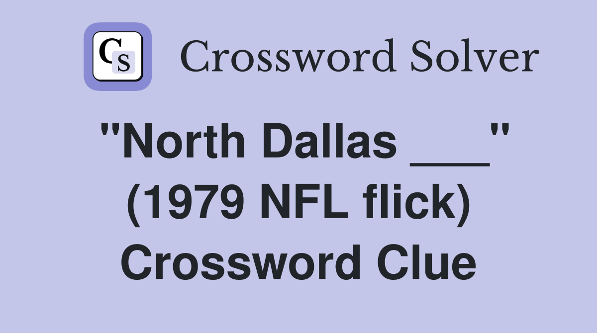 "North Dallas ___" (1979 NFL flick) Crossword Clue
