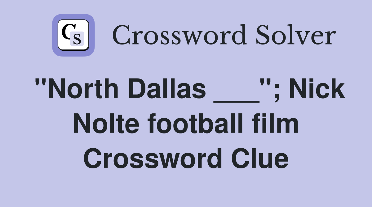 "North Dallas ___"; Nick Nolte football film Crossword Clue