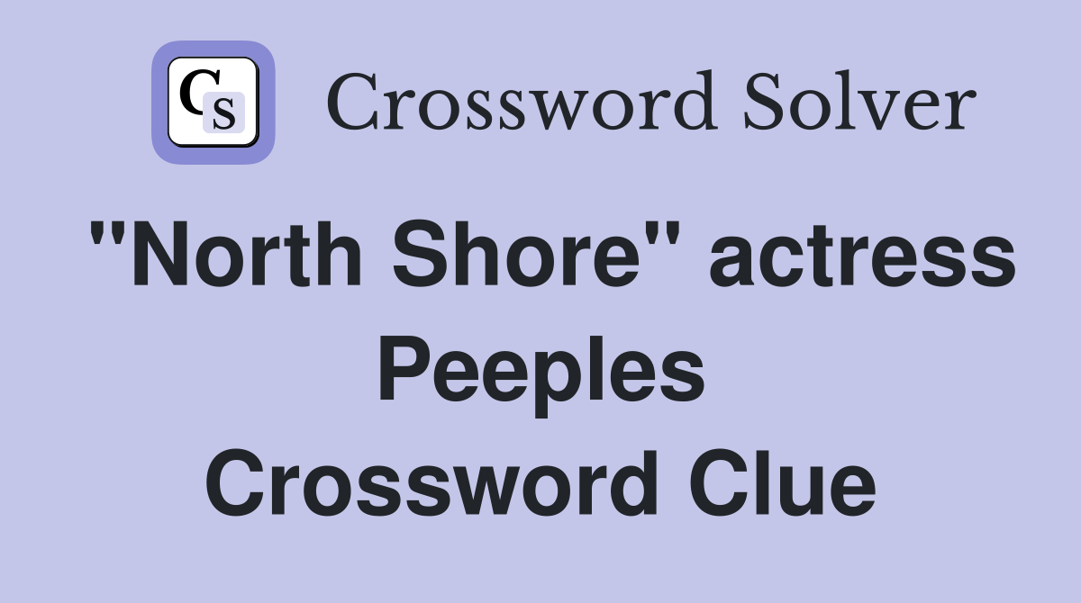 "North Shore" actress Peeples Crossword Clue