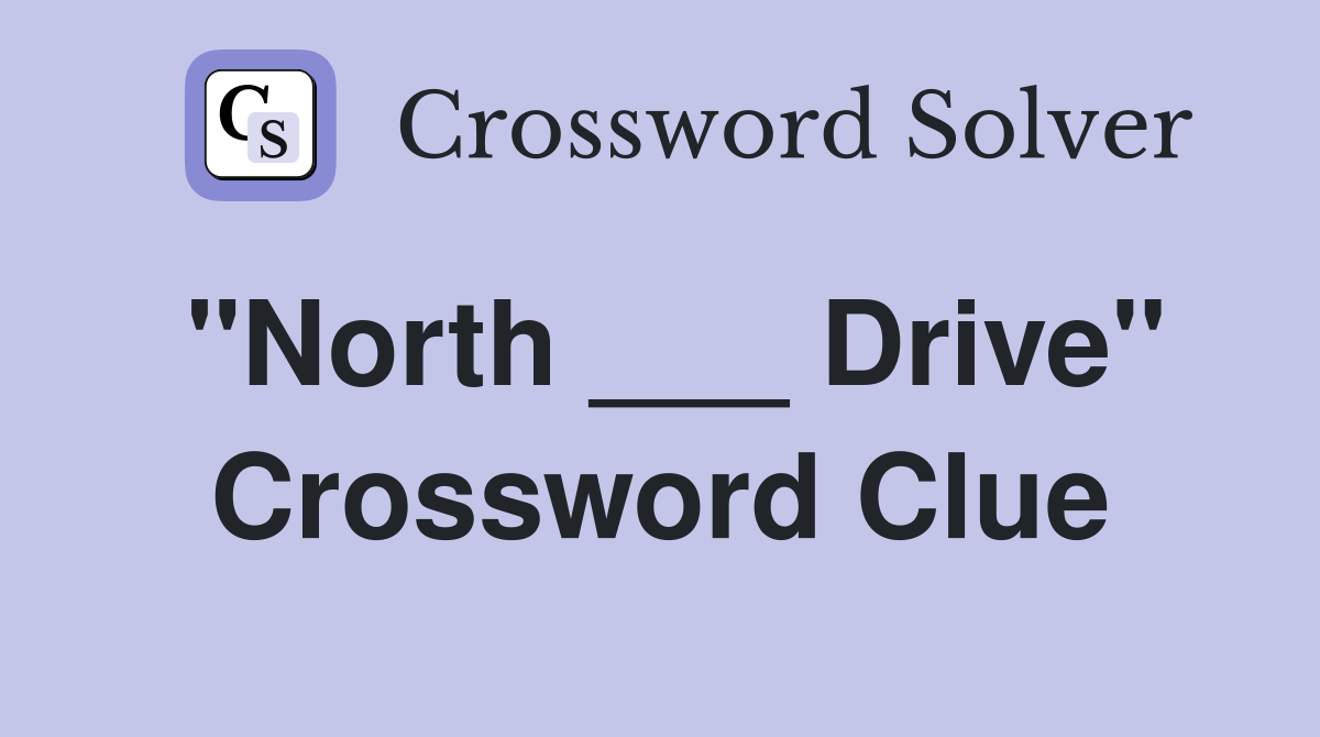 "North ___ Drive" Crossword Clue