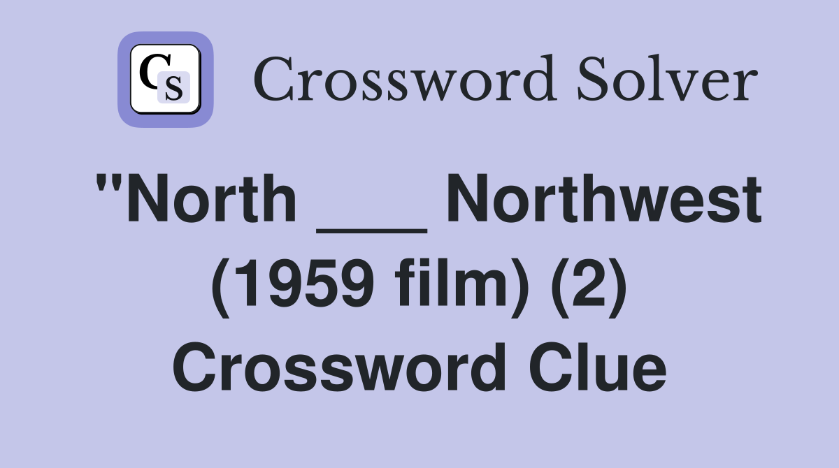 "North ___ Northwest (1959 film) (2) Crossword Clue