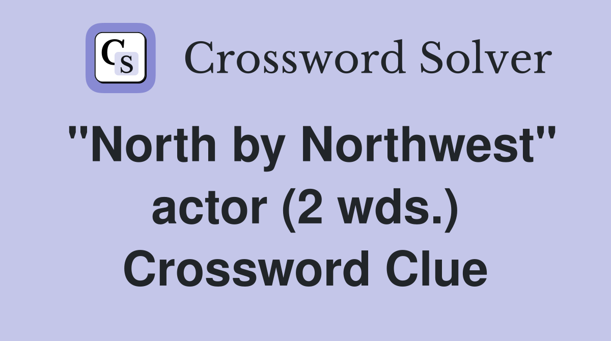 "North by Northwest" actor (2 wds.) Crossword Clue