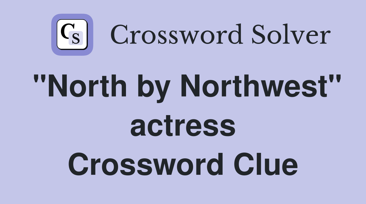 "North by Northwest" actress Crossword Clue