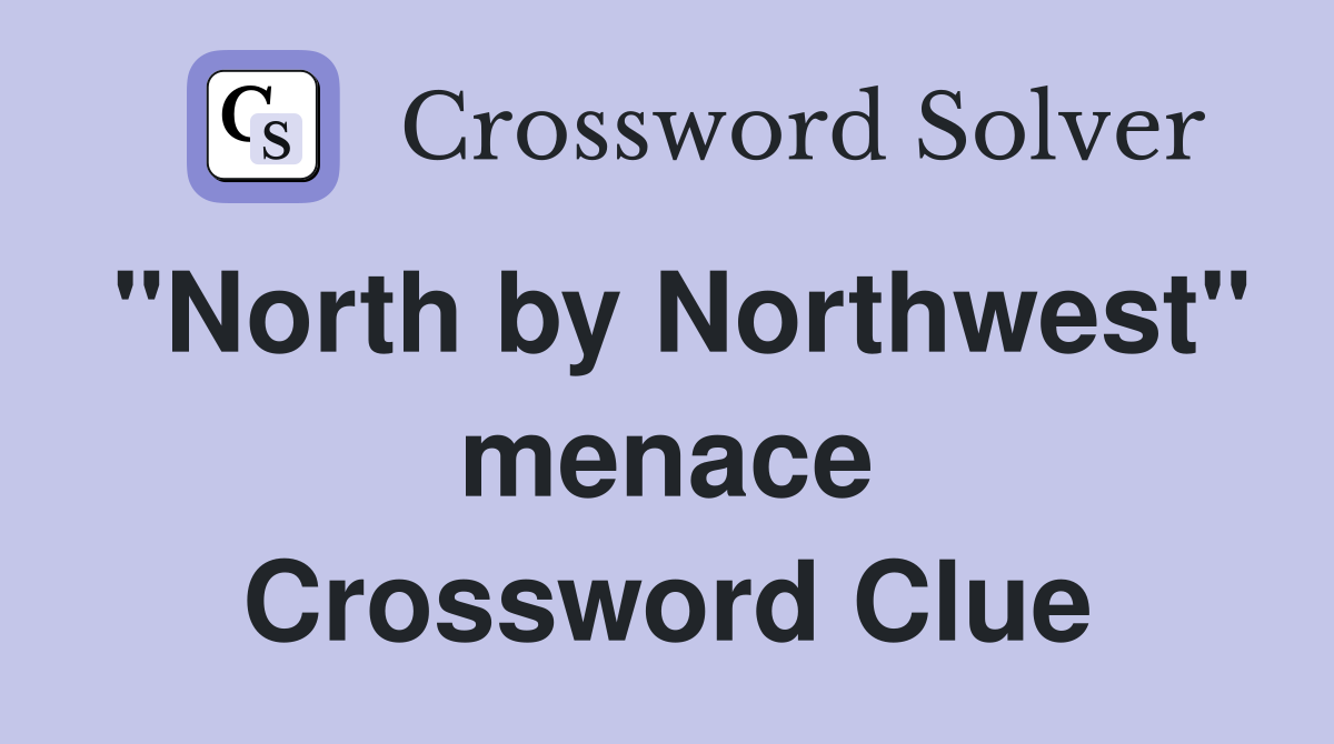 "North by Northwest" menace Crossword Clue