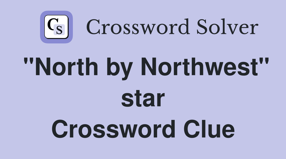"North by Northwest" star Crossword Clue