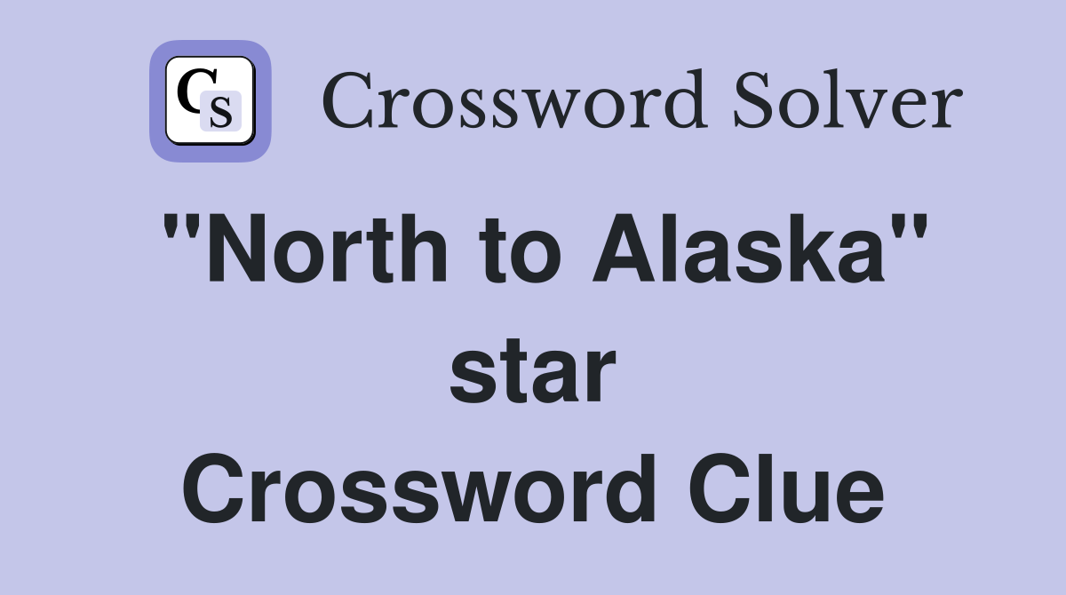 "North to Alaska" star Crossword Clue