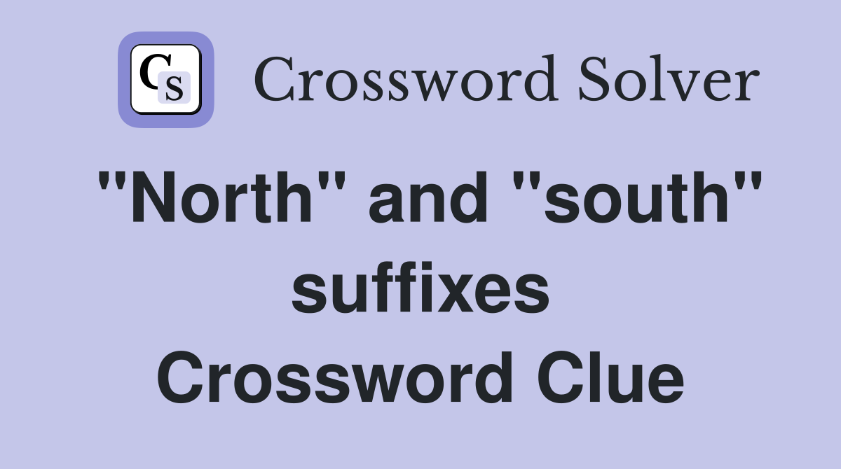 "North" and "south" suffixes Crossword Clue