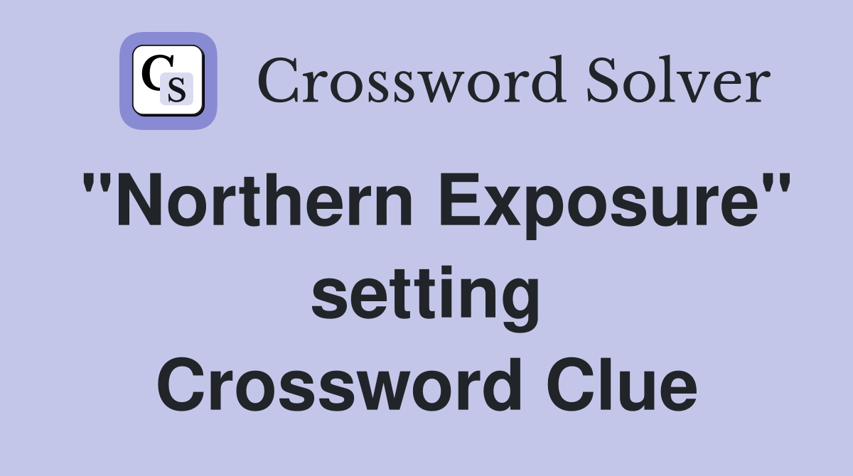 "Northern Exposure" setting Crossword Clue