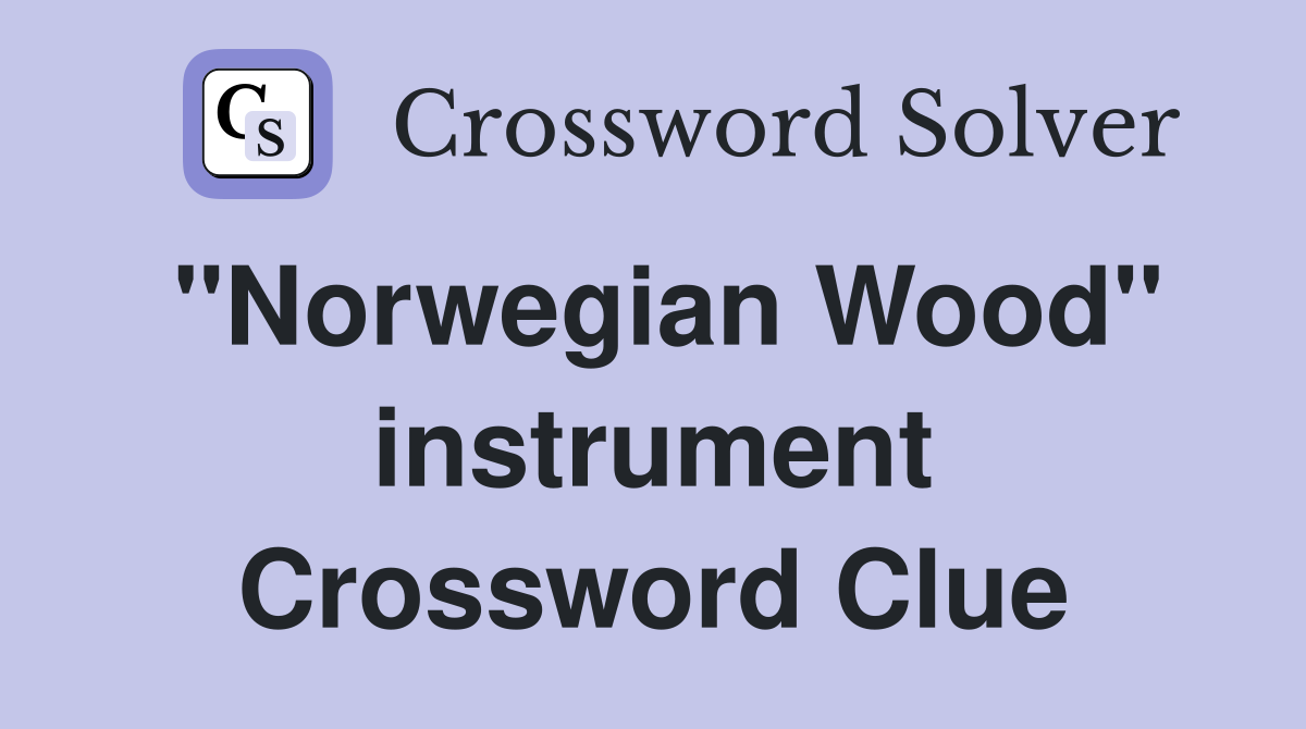 "Norwegian Wood" instrument Crossword Clue