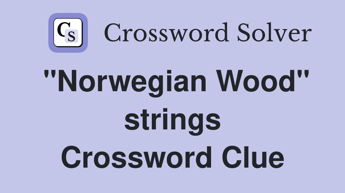 "Norwegian Wood" strings Crossword Clue
