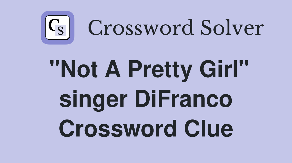 "Not A Pretty Girl" singer DiFranco Crossword Clue