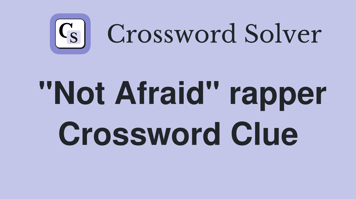 "Not Afraid" rapper Crossword Clue