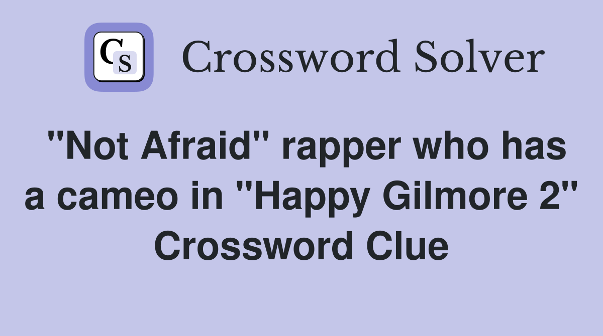 "Not Afraid" rapper who has a cameo in "Happy Gilmore 2" Crossword Clue