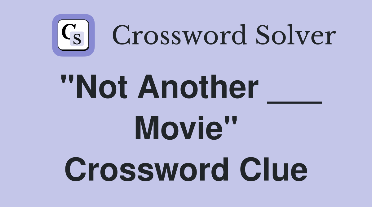 "Not Another ___ Movie" Crossword Clue
