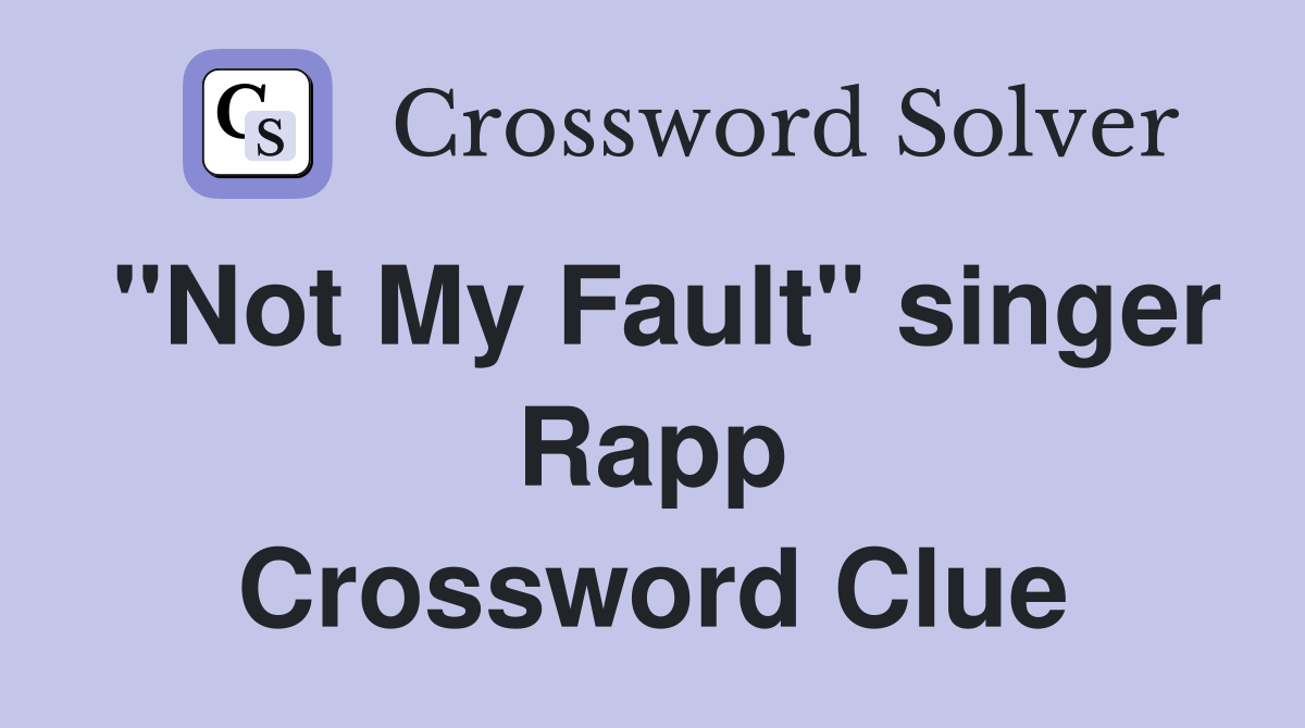 "Not My Fault" singer Rapp Crossword Clue