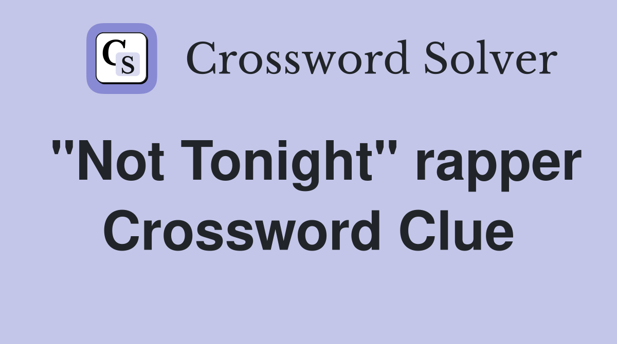 "Not Tonight" rapper Crossword Clue