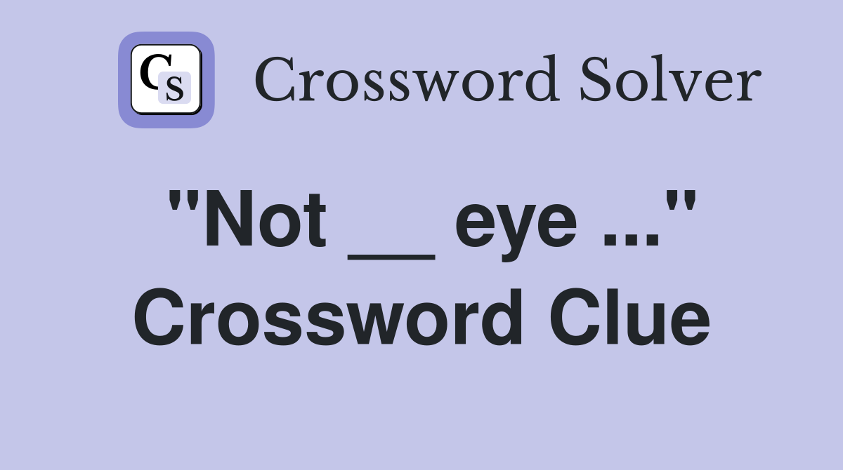 "Not __ eye ..." Crossword Clue