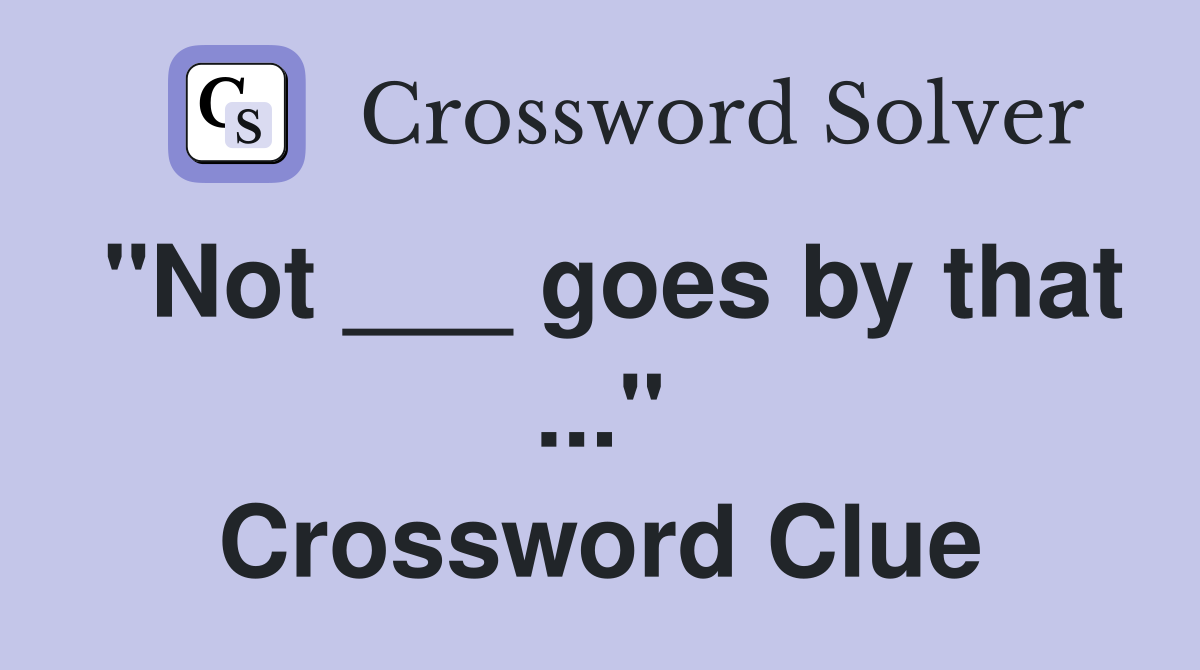"Not ___ goes by that ..." Crossword Clue