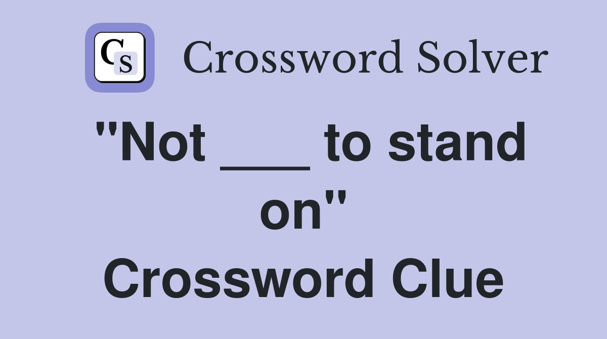 "Not ___ to stand on" Crossword Clue
