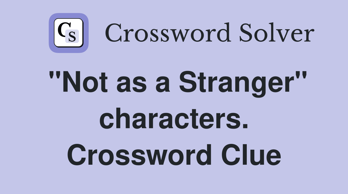 "Not as a Stranger" characters. Crossword Clue