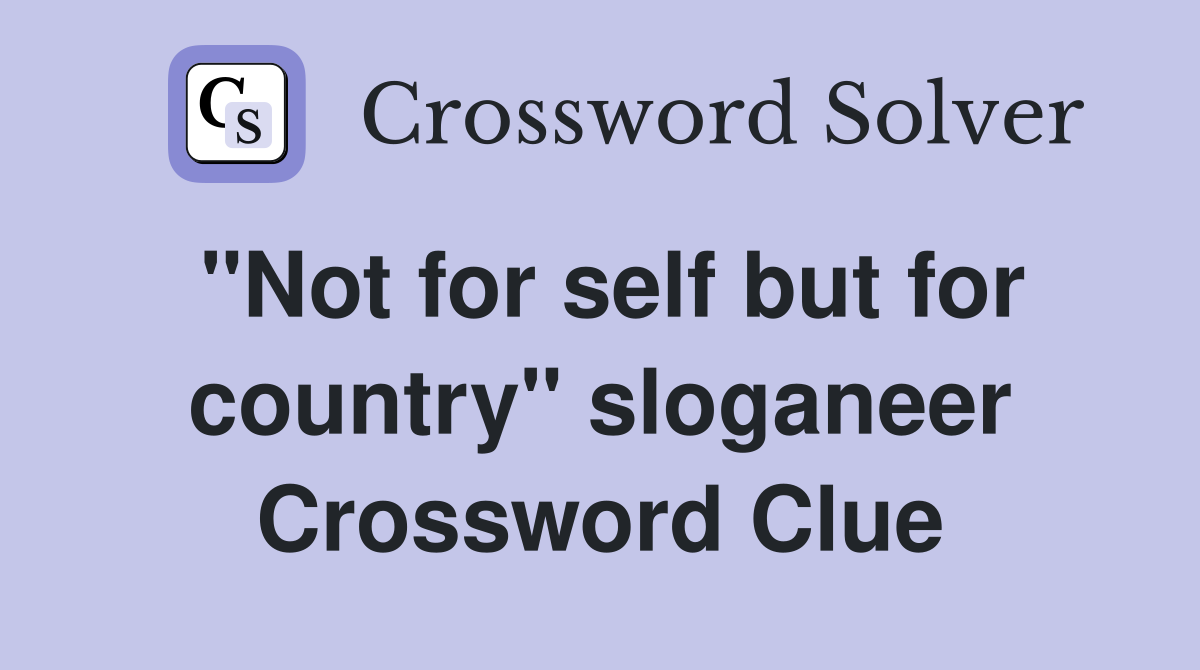 "Not for self but for country" sloganeer Crossword Clue