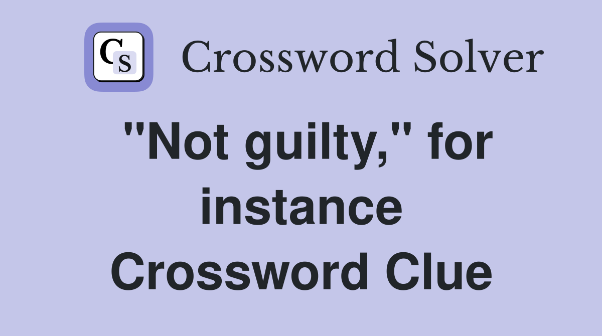"Not guilty," for instance Crossword Clue