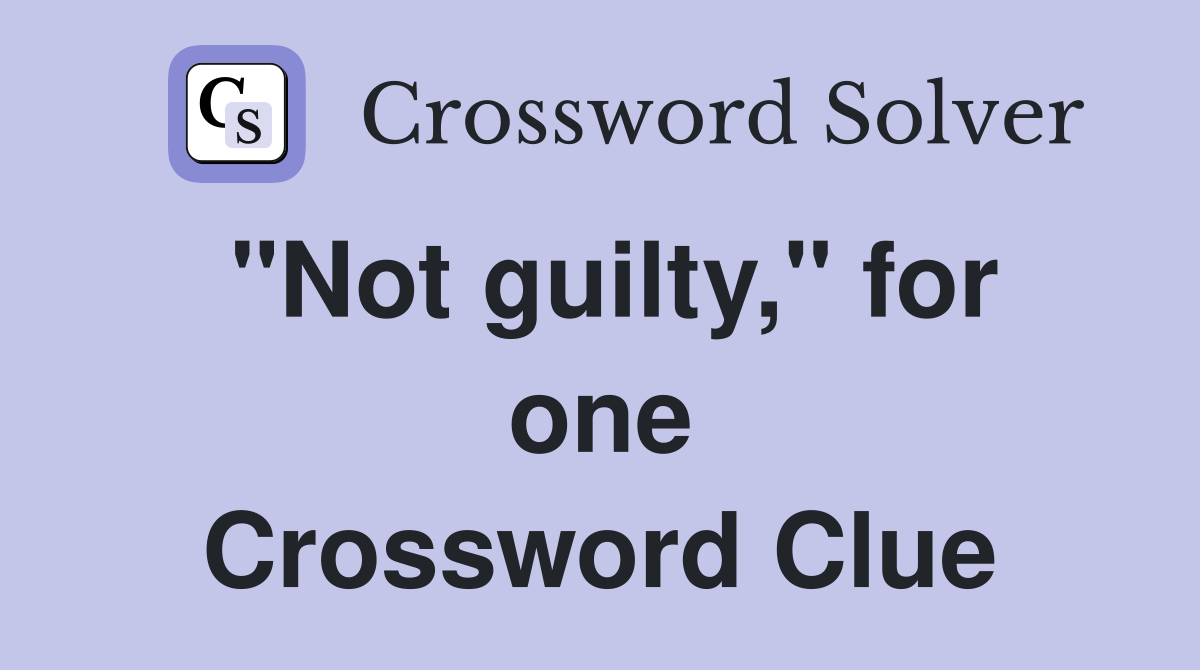 "Not guilty," for one Crossword Clue