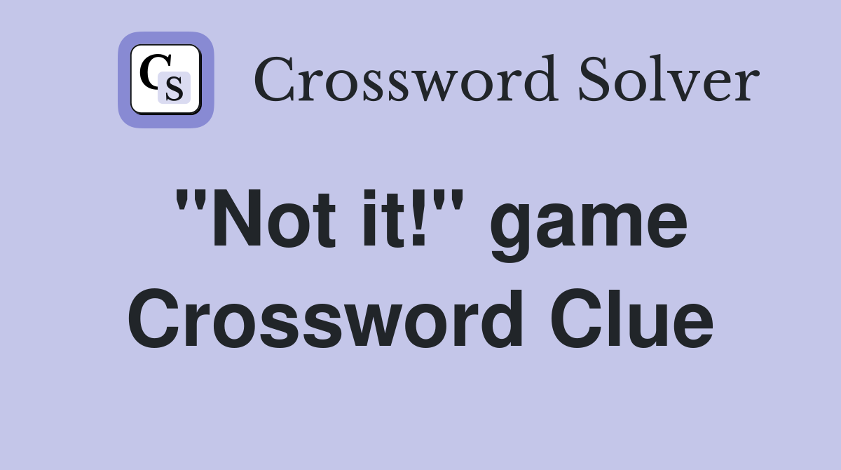 "Not it!" game Crossword Clue