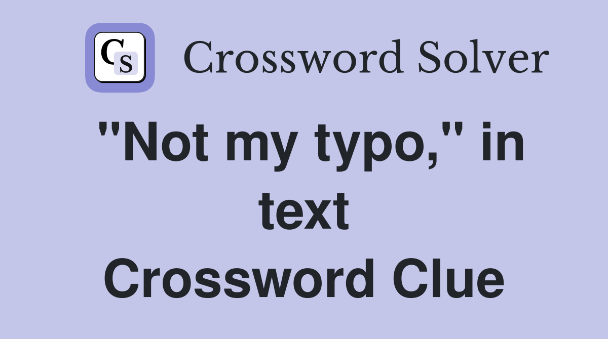 "Not my typo," in text Crossword Clue