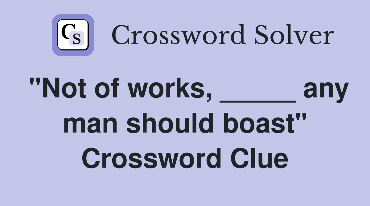 "Not of works, _____ any man should boast" Crossword Clue