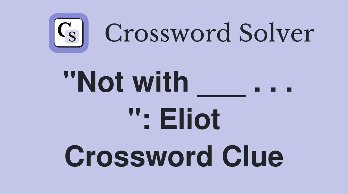 "Not with ___ . . . ": Eliot Crossword Clue