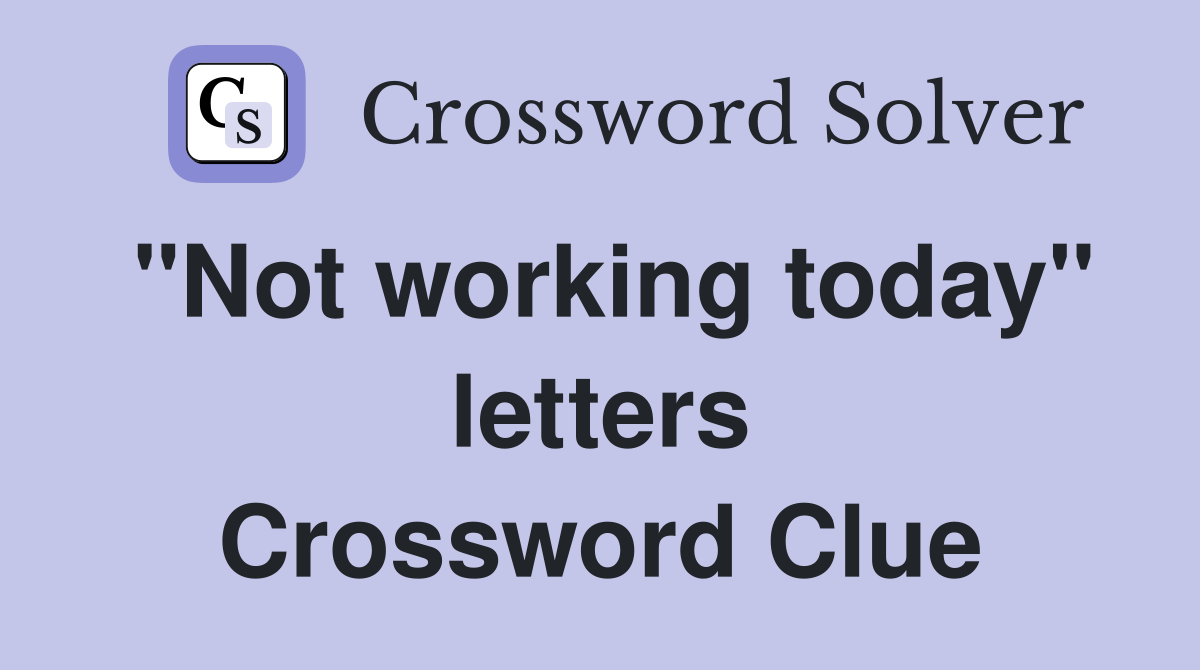 "Not working today" letters Crossword Clue