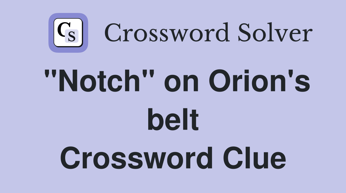 "Notch" on Orion's belt Crossword Clue