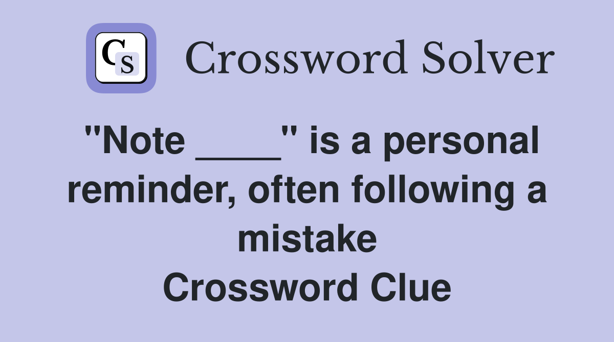 "Note ____" is a personal reminder, often following a mistake Crossword Clue