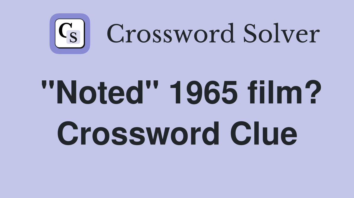 "Noted" 1965 film? Crossword Clue