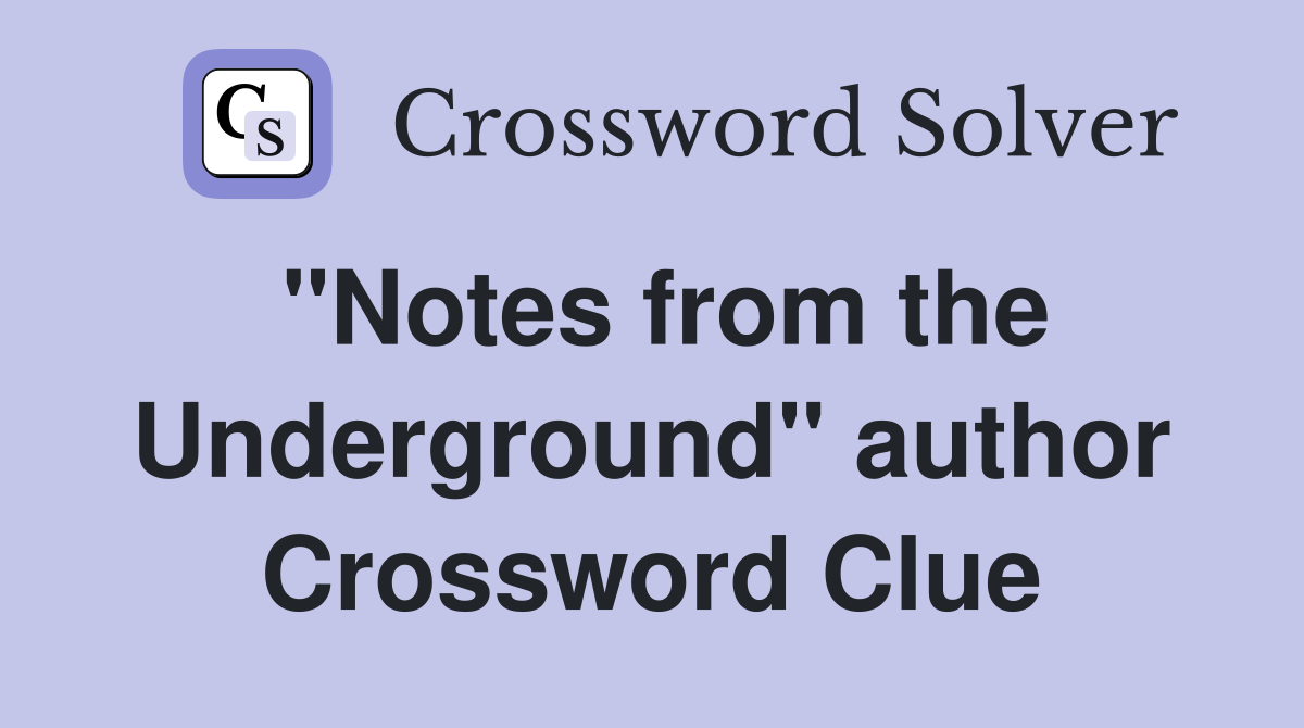 "Notes from the Underground" author Crossword Clue